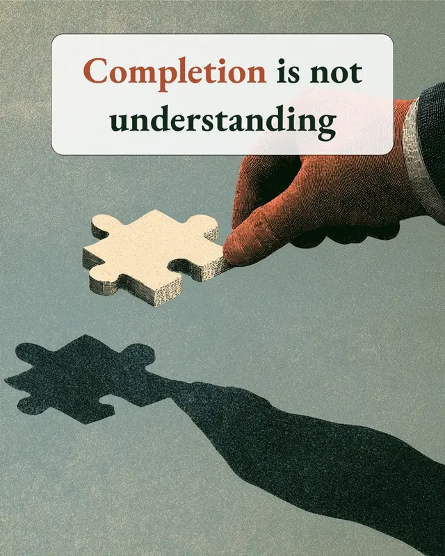 An illustrated hand placing a puzzle piece beneath the words “Completion is not understanding.”
