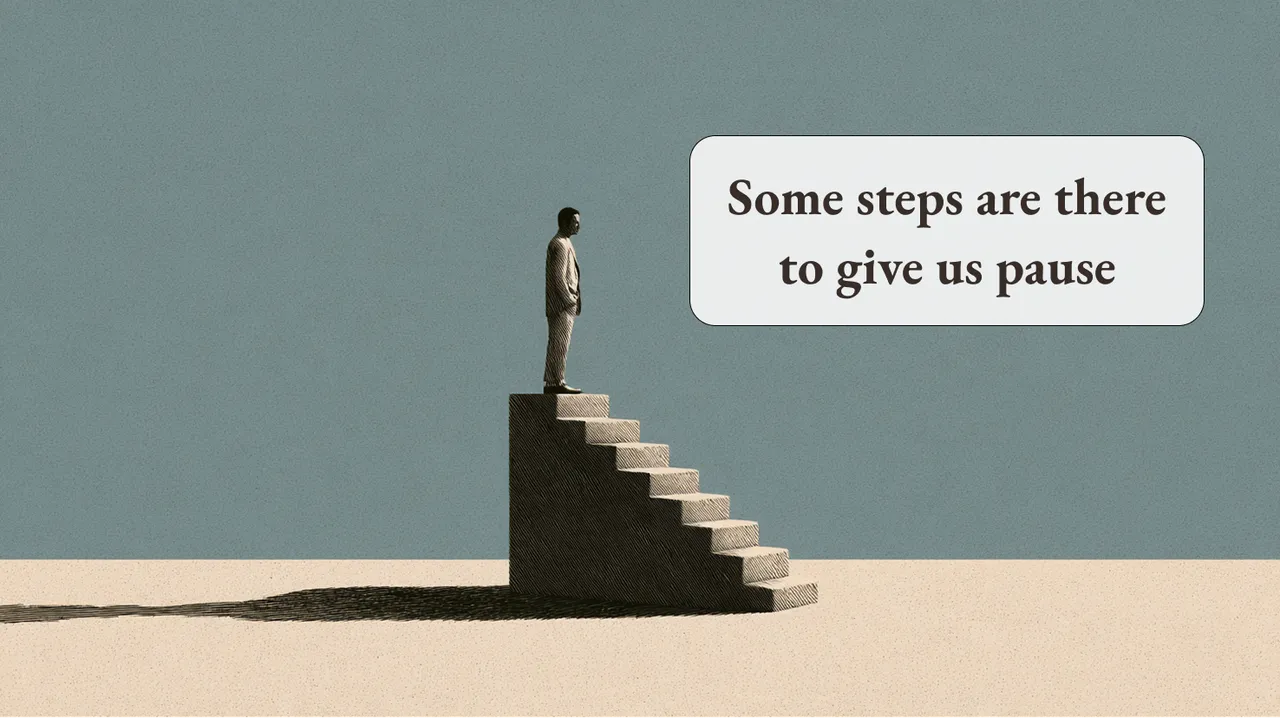 A person standing quietly at the top of a staircase beside the words Some steps are there to give us pause.